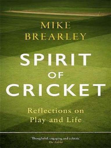 Mike Brearley - SPIRIT of CRICKET Reflections on Play and Life